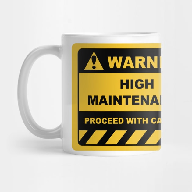 Funny Human Warning Signs HIGH MAINTENANCE by Color Me Happy 123